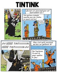 TINTINK Qu'est-ce que c'est que cet instrument-là ?" Une guitare à double manche avec des frettes en quarts de tons. Des frites en carton? ♫♬ SÉÉÉÉ TINTI////////N SÉÉÉÉ TINTII///////N AA Mais c'est qu'ils envoient du bois ces gaillards là! Oui Capitaine. Ils sont là pour mettre le feu! Blee