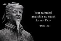 Your technical analysis is no match for my Taco. -Don Tzu