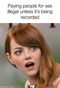 Paying people for sex illegal unless it's being recorded made with mematic