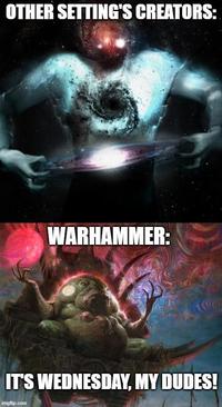 OTHER SETTING'S CREATORS: WARHAMMER: IT'S WEDNESDAY, MY DUDES! imgflip.com