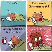 This is Choco. Every morning Choco wakes up at 8. One day, Choco didn't hear his alarm. Chocolate! THEMOKUMENTARY