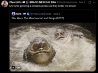 Cleo Edits • BRAND NEW DAY ERA @CleoLoves Lucie Sep 2 S My turds growing a consciousness as they enter the sewer Neb| @NebsGoodTakes ⚫ Sep 2 • Star Wars: The Mandalorian and Grogu (2026) GIF ...