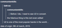 communismkills: bakrua: communismkills: Before I die, I need to see U2 in concert. the hilarious thing is this isnt even edited U2 is one of the most popular bands in the world... date of origin: 8th of march, 2015.