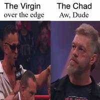 The Virgin over the edge The Chad Aw, Dude WETA B WORN BY TOY