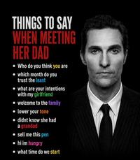 A list of things to say when meeting her dad. The meme is ironic.