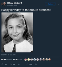 Hillary Clinton ❤ @HillaryClinton Follow Happy birthday to this future president. 9:03 PM - 26 Oct 2016 60,148 Retweets 117,872 Likes 16K 17 60K 118K