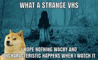 WHAT A STRANGE VHS I HOPE NOTHING WACKY AND UNCHARACTERISTIC HAPPENS WHEN I WATCH IT