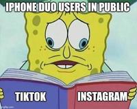 IPHONE DUO USERS IN PUBLIC TIKTOK INSTAGRAM imgflip.com