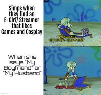 Simps when they find an E-Girl] Streamer that likes Games and Cosplay 10$ SUPER STICKER/COMMENT When she says "My Boyfriend" or "My Husband" i imgflip.com -REFUND