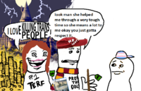 I LOVE KILLING TRANS PEOPLE respect it. look man she helped me through a very tough time so she means a lot to me okay you just gotta НР. work [0 10 #1 TERF PROT TH DOL