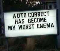 AUTO CORRECT HAS BECOME MY WORST ENEMA