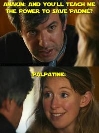 ANAKIN: AND YOU'LL TEACH ME THE POWER TO SAVE PADMÉ? STARWARSMEMESDAILY1138 PALPATINE: