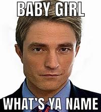 BABY GIRL WHAT'S YA NAME