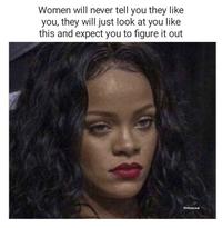 Women will never tell you they like you, they will just look at you like this and expect you to figure it out Girlzzzclub