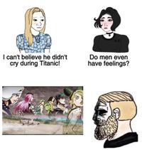 I can't believe he didn't cry during Titanic! Do men even have feelings?