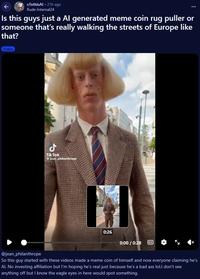 ↑ r/isthisAl⚫ 21h ago Rude-Internal24 Is this guys just a Al generated meme coin rug puller or someone that's really walking the streets of Europe like that? Video مل TikTok @jean philanthrope 0:26 0:00 / 0:28 @jean_philanthrope So this guy started with these videos made a meme coin of himself and now everyone claiming he's Al. No investing affiliation but I'm hoping he's real just because he's a bad ass lol.I don't see anything off but I know the eagle eyes in here would spot something.