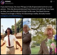 KODAQ @KodaqSOL Q If you don't know, the Jean Phil guy is fully Al generated and not a real person. This clip demonstrates just how insane Al is getting. If you have an idea, you can literally just bring it to life now. The Dead Internet Theory is no longer a theory. It's becoming a reality. Actually insane instagram.com/tiktoktitans_t...