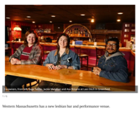 Co-owners, from left, Sage Territo, Jackie Matellian and Asa Rosario at Last Ditch in Greenfield. 1/6 Western Massachusetts has a new lesbian bar and performance venue.