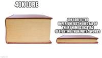 imgflip.com 40K LORE 40K LORE IF THE IMPERIUM JUST NUKED ALL OF THEIR ENEMIES INSTEAD OF FIGHTING THEM WITH SWORDS