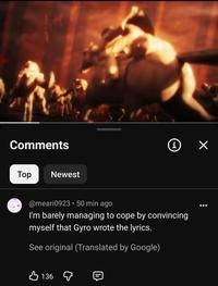 Comments Top Newest i @meari0923 50 min ago I'm barely managing to cope by convincing myself that Gyro wrote the lyrics. See original (Translated by Google) В 136