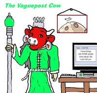The Vaguepost Cow Reply: >>2847836 I know things only SOME people know about. But I can't tell you. o