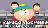 I AM SO SICK OF THIS F------ SCHOOL!!!