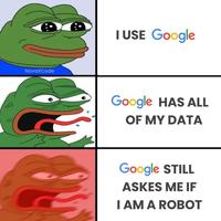 NovaXCode I USE Google Google HAS ALL OF MY DATA Google STILL ASKES ME IF I AM A ROBOT