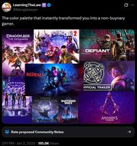 Q LearningTheLaw T @Mangalawyer The color palette that instantly transformed you into a non-buynary gamer. DRAGON AGE THE VEILGUARD DYING LIGHT 2 STAY HUMA GOTHAM KNIGHTS REDFALL C XDEFIANT SEASON OP ELDEN RING NIGHTREIGN SHATTERED SPACE Rate proposed Community Notes 3:17 PM • Jan 2, 2025 195.8K Views HIGHWAYMEN OFFICIAL TRAILER ASSASSINS CREED CODENAME HEXE ->
