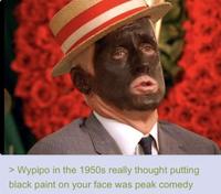 Wypipo in the 1950s really thought putting black paint on your face was peak comedy