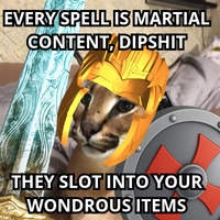 EVERY SPELL IS MARTIAL CONTENT, D------ THEY SLOT INTO YOUR WONDROUS ITEMS