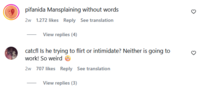 pifanida Mansplaining without words 2w 1.272 likes Reply See translation View replies (4) catcfl Is he trying to flirt or intimidate? Neither is going to work! So weird 2w 707 likes Reply See translation View replies (3) 3 3 છૂ