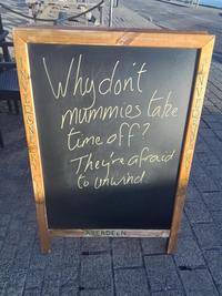 K MY CAT Why don't mummies take time off? They're afraid to unwind. K Y ABERDEEN