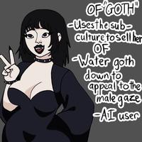 OF GOTH -Uses the sub- culture tosell her OF Water goth down to appeal to the male gaze -AI user