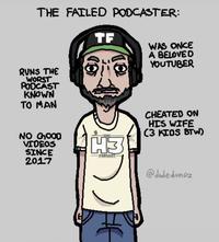THE FAILED PODCASTER: TF RUNS THE WORST PODCAST KNOWN TO MAN 10 WAS ONCE A BELOVED YOUTUBER NO GOOD VIDEOS SINCE 2017 H3 PORCARY CHEATED ON HIS WIFE (3 KIOS BTW) @dade.dumpz