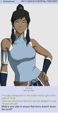 Anonymous 09/11/26(Fri)10:38:09 No. 155419255 kko.png 349 KB PNG >You get transported to the avatar world right at the start of TLOK >You can choose an element and are deaged to your 18 year old self What is your plan to ensure that Korra doesn't doom the world?