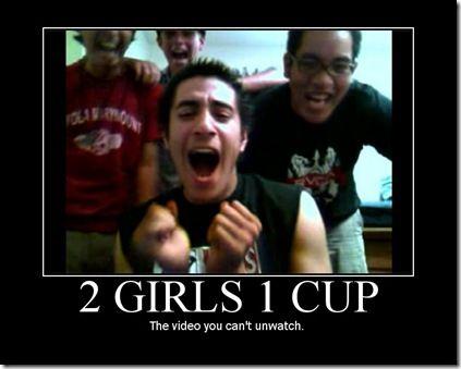 2 GIRLS 1 CUP The video you can't unwatch.