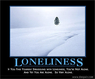 LONELINESS If You FIND YOURSELF STRUGGUNG WITH LONELINESs, You'RE NOT ALONE. AND YET You ARE ALONE. So VERY ALONE. www.despair.com