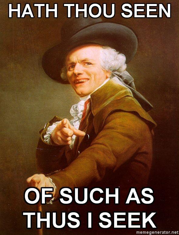 HATH THOU SEEN OF SUCH AS THUS I SEEK memegenerator.net