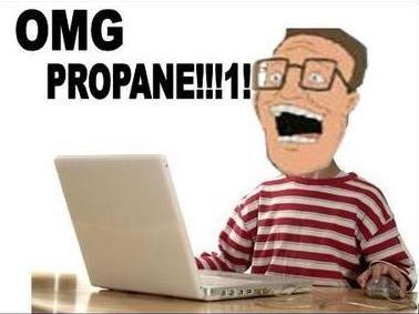 OMG PROPANE!!1!