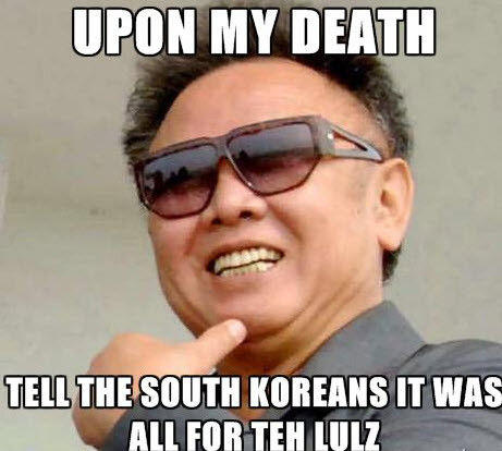 UPON MY DEATH TELL THE SOUTH KOREANS IT WAS ALL FOR TEN LULZ