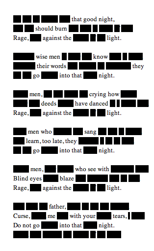 that gual nihi., should burn Rage,against the light. wise men know their words they into that night crving hovW deeds against the have danced Kage, light men who sang learn, too late, they into thatnight. men who see with Blind eyes blaze Rage,against thelight father Curse, with yonr me Do not go into that night