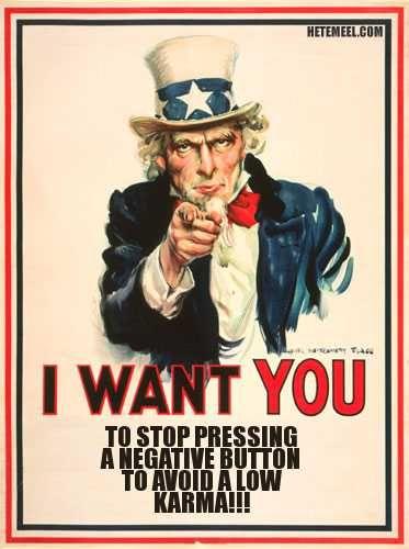 I WANT YOU TO STOP PRESSING A NEGATIVE BUTTON TO AVOIDALOW KARMA!!!