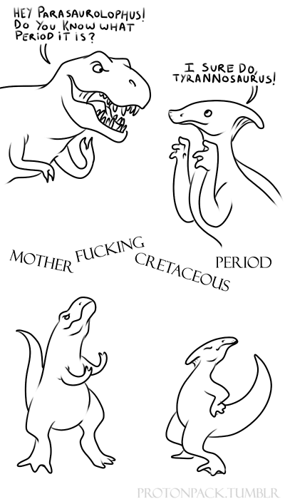 HEY PARASAUROLOPHuS Do You KNow wHAT PeRioD iT is? 工SURE DO. TYRANNOSAURUS! OTER F------ CRETACEOus ECPERIOD PROTONPACK.TUMBLR