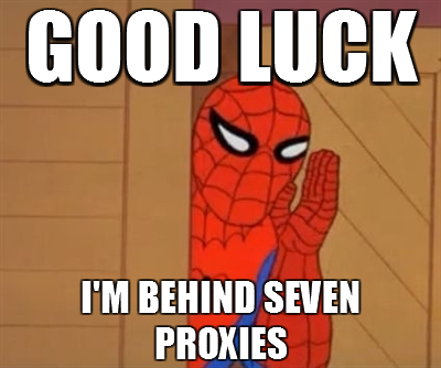 GOOD LUCK IM BEHIND SEVEN PROXIES