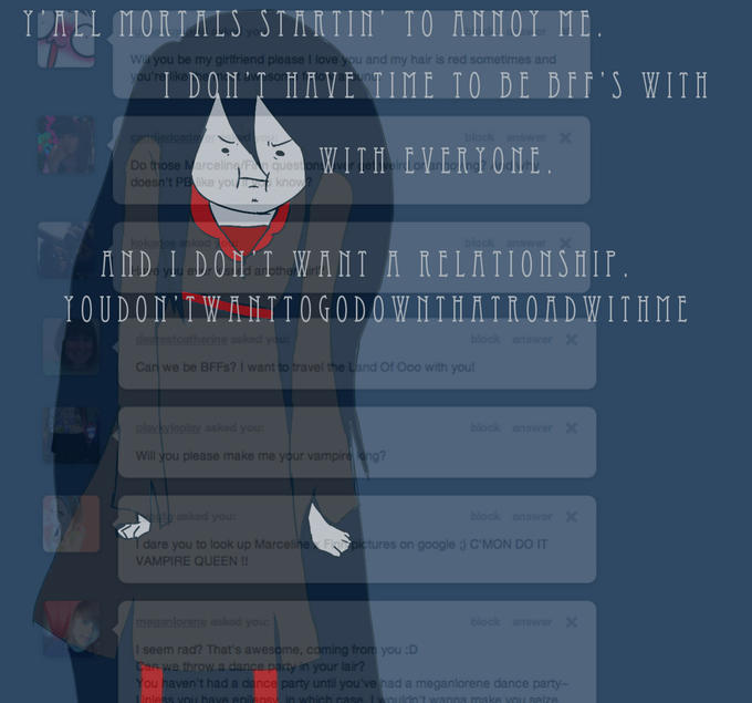 Wii you be my girlfriend please I love you and my hair is red sometimes and 1 DON"T NVE TIME TO DE DFF'S WITH nd Do those doesn't PB rceliny/FN ques ke WITH EVERYONE you kno oth block Can we be BFFs? I want to travel nd Of Ooo with you blockanswe Will you please make me ygur vampire . e g? block answer dare you to look up Marceli VAMPIRE QUEEN !! tures on google 3 C'MON DO IT nesan blockanswer I seem rad? That's awesome, coming from you :D e throw a dance party in your lair? ou haven't had a dance party until you've had a meganlorene dance party t wanna make vou seize