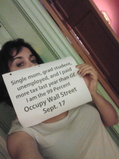 Single mom, grad student, unemployed, and I paid more tax last year than GE I am the 99 Percent Occupy Wall Street Sept. 17