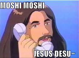 MOSHI MOSHI JESUS DESU