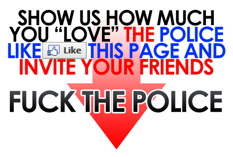 SHOW US HOW MUCH YOU "LOVE" THE POLICE LIKE Like THIS PAGE AND INVITE YOUR FRIENDS F--- THE POLICE