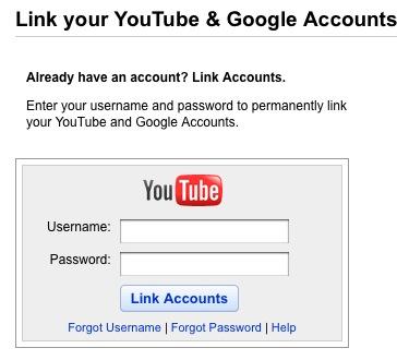 Link your YouTube & Google Accounts Already have an account? Link Accounts. Enter your username and password to permanently link your YouTube and Google Accounts. YouTube Username Password Link Accounts Forgot Username | Forgot Password | Help