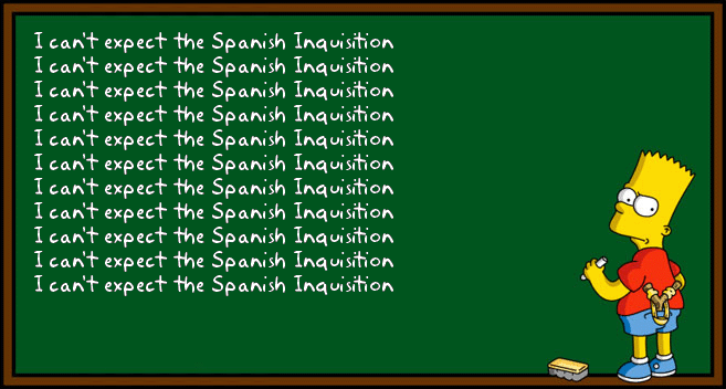 Ican't expect the Spanish Inquisition Ican't expect the Spanish Inquisition Ican't expect the Spanish Inquisition Ican't expect the Spanish Inquisition Ican't expect the Spanish Inquisition Ican't expect the Spanish Inquisition Ican't expect the Spanish Inquisition Ican't expect the Spanish Inquisition Ican't expect the Spanish Inquisition Ican't expect the Spanish Inquisition Ican't expect the Spanish Inquisition